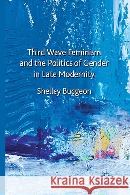 Third Wave Feminism and the Politics of Gender in Late Modernity Budgeon, S. 9781349368877 Palgrave Macmillan