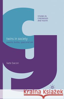 Twins in Society: Parents, Bodies, Space and Talk Bacon, K. 9781349368938 Palgrave MacMillan