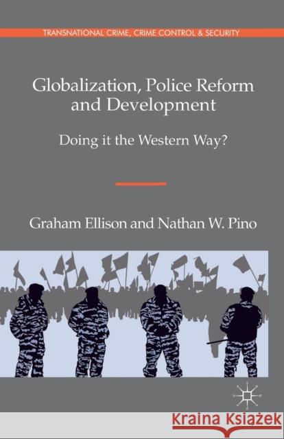 Globalization, Police Reform and Development: Doing It the Western Way? Ellison, G. 9781349369010 Palgrave Macmillan