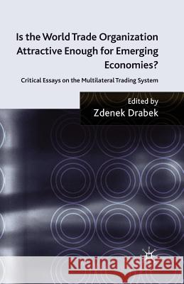 Is the World Trade Organization Attractive Enough for Emerging Economies?: Critical Essays on the Multilateral Trading System Drabek, Z. 9781349369058 Palgrave MacMillan