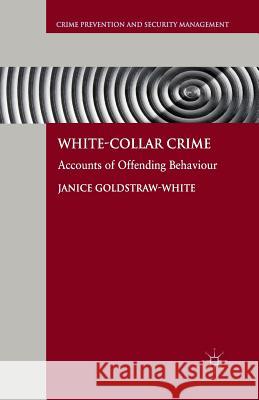 White-Collar Crime: Accounts of Offending Behaviour Goldstraw-White, J. 9781349369072 Palgrave Macmillan