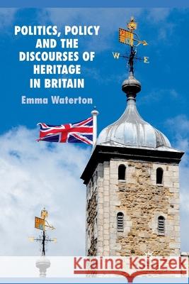 Politics, Policy and the Discourses of Heritage in Britain E. Waterton   9781349369119 Palgrave Macmillan