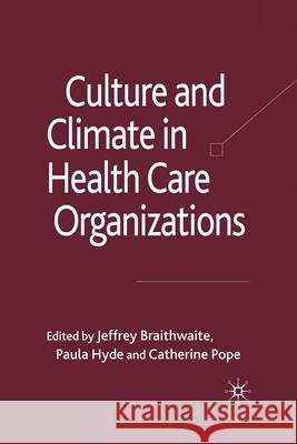 Culture and Climate in Health Care Organizations J. Braithwaite P. Hyde C. Pope 9781349369171 Palgrave Macmillan