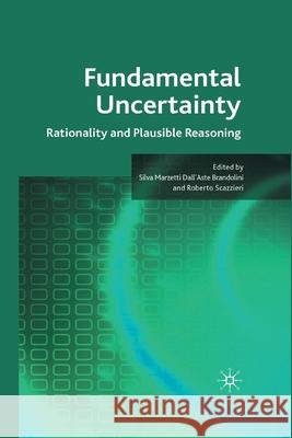 Fundamental Uncertainty: Rationality and Plausible Reasoning Marzetti Dall''aste Brandolini, Silva 9781349369270 Palgrave Macmillan