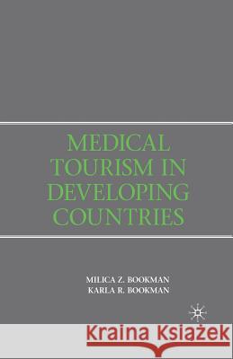 Medical Tourism in Developing Countries Milica Zarkovic Bookman Karla R. Bookman M. Bookman 9781349369416 Palgrave MacMillan