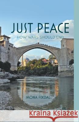 Just Peace: How Wars Should End Mona Fixdal Fixdal                                   M. Fixdal 9781349369829 Palgrave MacMillan