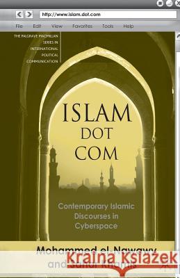 Islam Dot Com: Contemporary Islamic Discourses in Cyberspace El-Nawawy, M. 9781349369843 Palgrave MacMillan