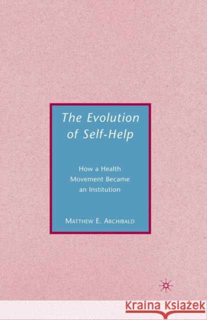 The Evolution of Self-Help Matthew E. Archibald M. Archibald 9781349369881 Palgrave MacMillan