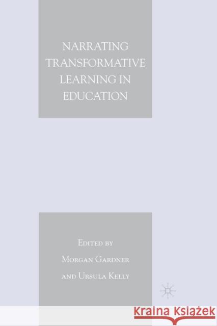 Narrating Transformative Learning in Education Morgan Gardner Ursula A. Kelly M. Gardner 9781349370092 Palgrave MacMillan