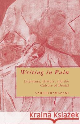 Writing in Pain: Literature, History, and the Culture of Denial Ramazani, V. 9781349370245