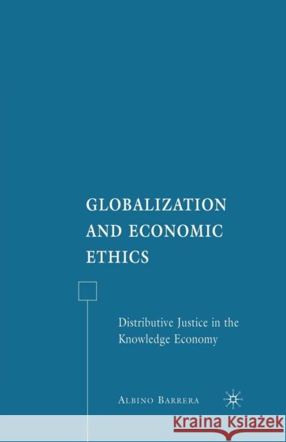 Globalization and Economic Ethics: Distributive Justice in the Knowledge Economy Barrera, A. 9781349370429 Palgrave MacMillan