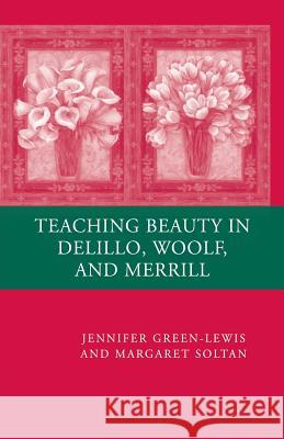 Teaching Beauty in DeLillo, Woolf, and Merrill Jennifer Green-Lewis Margaret Soltan J. Green-Lewis 9781349370627 Palgrave MacMillan