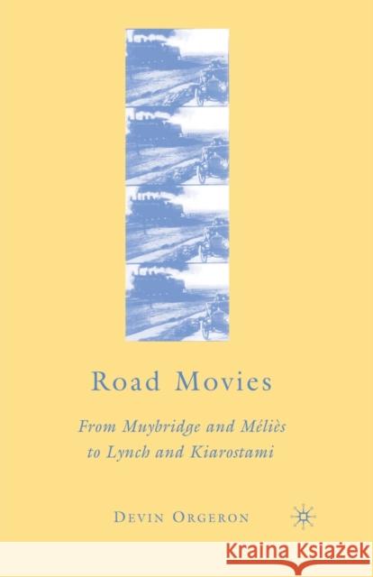 Road Movies: From Muybridge and Méliès to Lynch and Kiarostami Orgeron, D. 9781349370665 Palgrave MacMillan