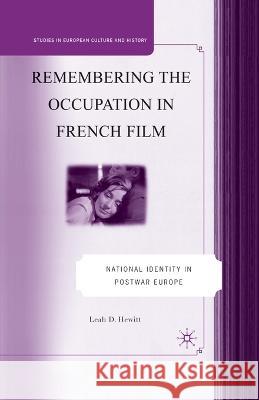 Remembering the Occupation in French Film: National Identity in Postwar Europe Leah D. Hewitt L. Hewitt 9781349370702