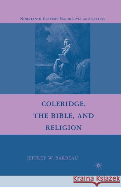 Coleridge, the Bible, and Religion Jeffrey W. Barbeau J. Barbeau 9781349370740 Palgrave MacMillan