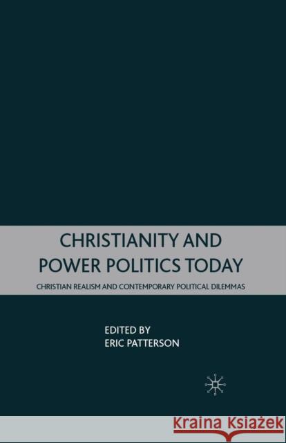 Christianity and Power Politics Today: Christian Realism and Contemporary Political Dilemmas Patterson, E. 9781349370962 Palgrave MacMillan