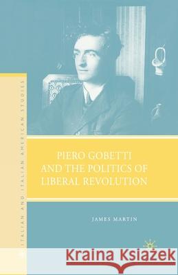 Piero Gobetti and the Politics of Liberal Revolution James Martin J., Michael Martin 9781349371051 Palgrave MacMillan