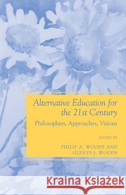 Alternative Education for the 21st Century: Philosophies, Approaches, Visions Woods, P. 9781349371099 Palgrave MacMillan