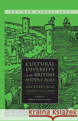 Cultural Diversity in the British Middle Ages: Archipelago, Island, England Cohen, J. 9781349371587 Palgrave MacMillan