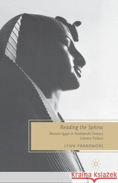 Reading the Sphinx: Ancient Egypt in Nineteenth-Century Literary Culture Lynn Parramore L. Parramore 9781349371600