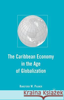 The Caribbean Economy in the Age of Globalization Ransford W. Palmer R. Palmer 9781349371846 Palgrave MacMillan