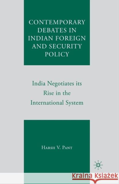 Contemporary Debates in Indian Foreign and Security Policy: India Negotiates Its Rise in the International System Pant, Harsh V. 9781349372294