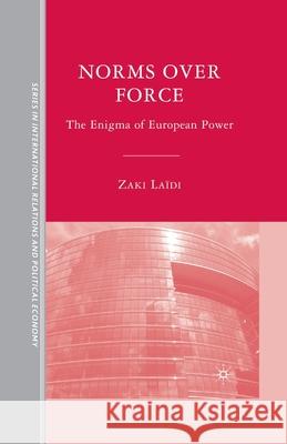 Norms Over Force: The Enigma of European Power Zaki Laidi Z. Laidi Cynthia Schoch 9781349372331