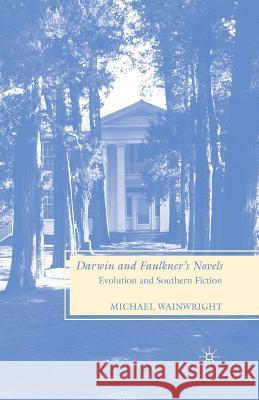Darwin and Faulkner's Novels: Evolution and Southern Fiction Wainwright, M. 9781349372379 Palgrave MacMillan