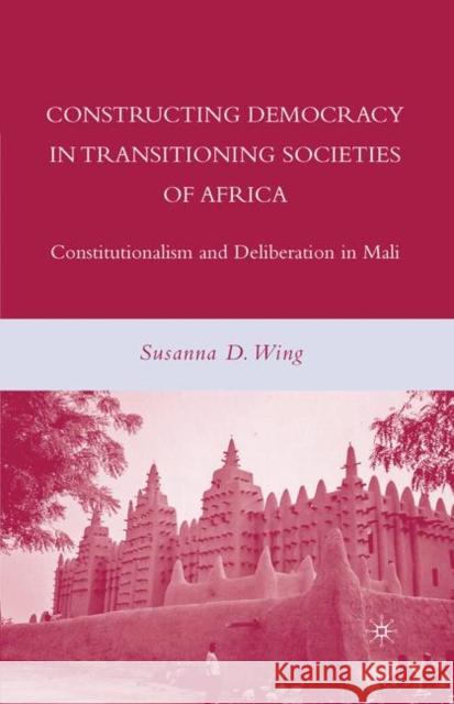 Constructing Democracy in Transitioning Societies of Africa: Constitutionalism and Deliberation in Mali Wing, S. 9781349372393 Palgrave MacMillan