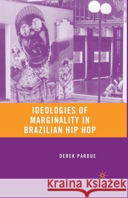Ideologies of Marginality in Brazilian Hip Hop D. Pardue 9781349372430 Palgrave MacMillan