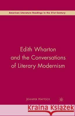 Edith Wharton and the Conversations of Literary Modernism Jennifer Anne Haytock J. Haytock 9781349372515 Palgrave MacMillan