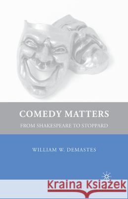 Comedy Matters: From Shakespeare to Stoppard William W. Demastes W. Demastes 9781349372553 Palgrave MacMillan
