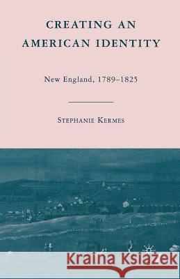 Creating an American Identity: New England, 1789-1825 Kermes, S. 9781349372782 Palgrave MacMillan