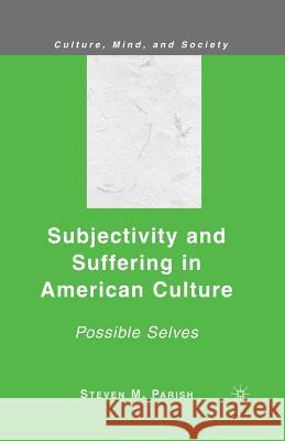 Subjectivity and Suffering in American Culture: Possible Selves Parish, S. 9781349372867 Palgrave MacMillan