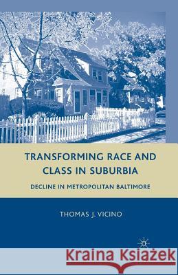 Transforming Race and Class in Suburbia: Decline in Metropolitan Baltimore Vicino, T. 9781349372966 Palgrave MacMillan