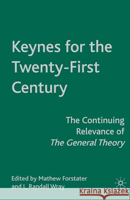 Keynes for the Twenty-First Century: The Continuing Relevance of the General Theory Forstater, M. 9781349373154 Palgrave MacMillan