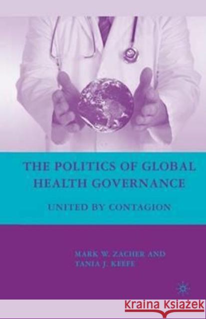 The Politics of Global Health Governance: United by Contagion Zacher, M. 9781349373291 Palgrave MacMillan