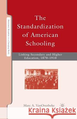 The Standardization of American Schooling: Linking Secondary and Higher Education, 1870-1910 Vanoverbeke, M. 9781349373567 Palgrave MacMillan