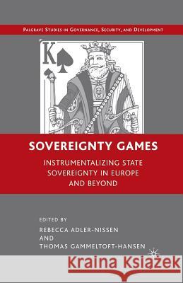 Sovereignty Games: Instrumentalizing State Sovereignty in Europe and Beyond Adler-Nissen, R. 9781349374489