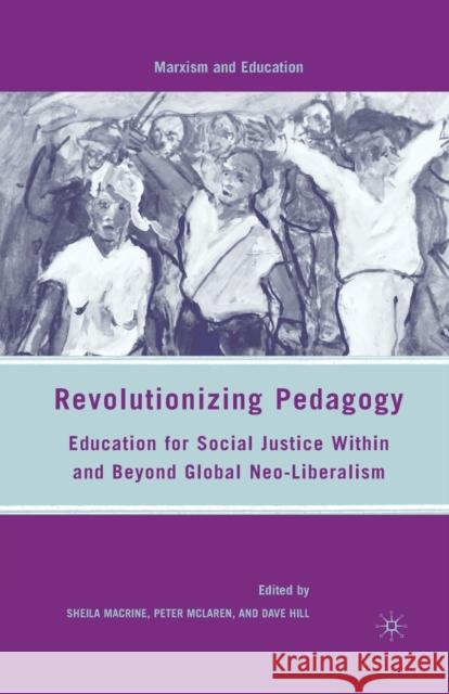 Revolutionizing Pedagogy: Education for Social Justice Within and Beyond Global Neo-Liberalism Macrine, S. 9781349374786 Palgrave MacMillan