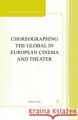 Choreographing the Global in European Cinema and Theater Katrin Sieg K. Sieg 9781349374984