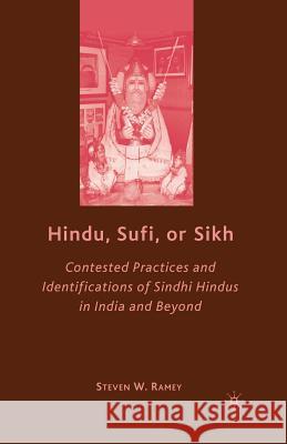 Hindu, Sufi, or Sikh: Contested Practices and Identifications of Sindhi Hindus in India and Beyond Ramey, S. 9781349375189 Palgrave MacMillan