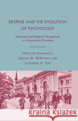 Despine and the Evolution of Psychology: Historical and Medical Perspectives on Dissociative Disorders McKeown, J. 9781349375639 Palgrave MacMillan