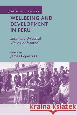 Wellbeing and Development in Peru: Local and Universal Views Confronted Copestake, J. 9781349375677