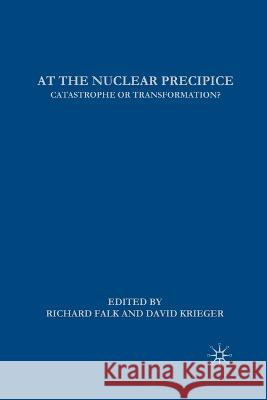 At the Nuclear Precipice: Catastrophe or Transformation? D. Krieger Richard Falk David Krieger 9781349375707 Palgrave MacMillan