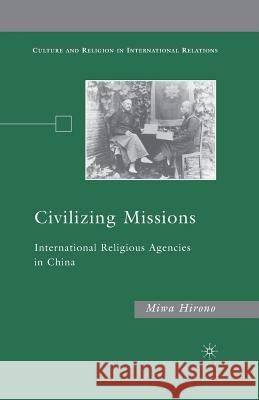 Civilizing Missions: International Religious Agencies in China Hirono, M. 9781349375745 Palgrave MacMillan