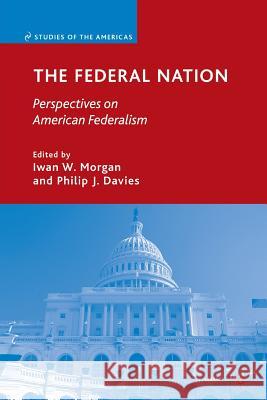 The Federal Nation: Perspectives on American Federalism Morgan, I. 9781349375899 Palgrave MacMillan
