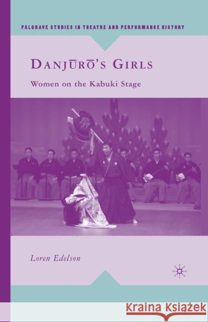 Danj?r?'s Girls: Women on the Kabuki Stage Edelson, L. 9781349375998