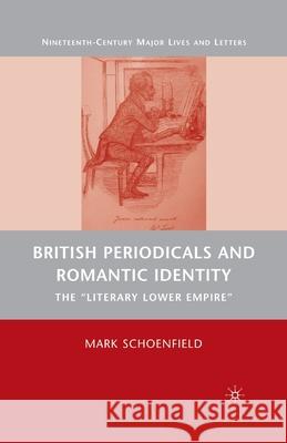 British Periodicals and Romantic Identity: The Literary Lower Empire Schoenfield, M. 9781349376018 Palgrave MacMillan