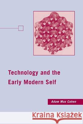 Technology and the Early Modern Self A. Cohen 9781349376377 Palgrave MacMillan